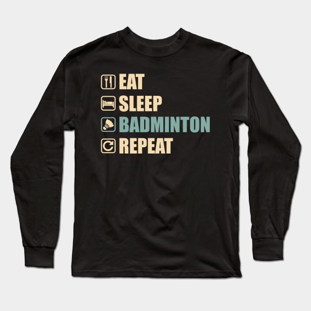 Eat Sleep Badminton Repeat - Funny Badminton Lovers Gift Long Sleeve T-Shirt by DnB